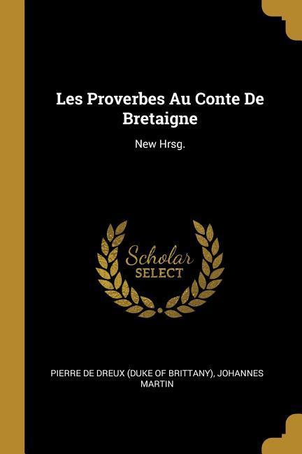 Vorderes Coverbild Les Proverbes Au Conte De Bretaigne: New Hrsg.