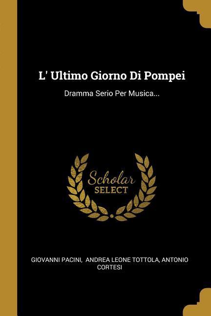 Vorderes Coverbild L' Ultimo Giorno Di Pompei: Dramma Serio Per Musica...