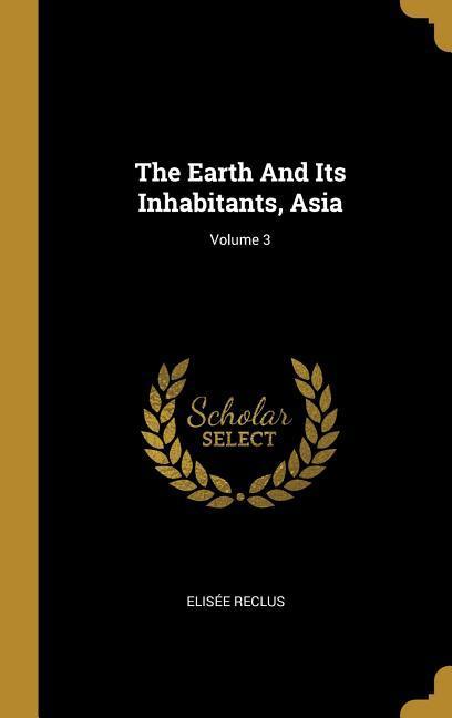 Vorderes Coverbild The Earth And Its Inhabitants, Asia; Volume 3