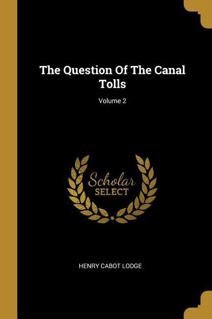 Vorderes Coverbild The Question Of The Canal Tolls; Volume 2