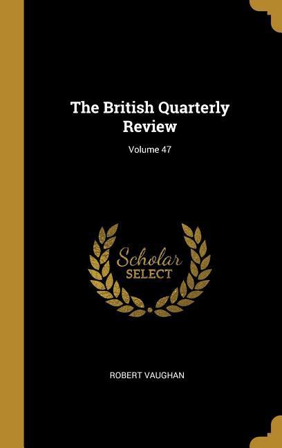 Vorderes Coverbild The British Quarterly Review; Volume 47