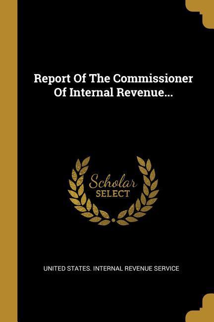 Vorderes Coverbild Report Of The Commissioner Of Internal Revenue...