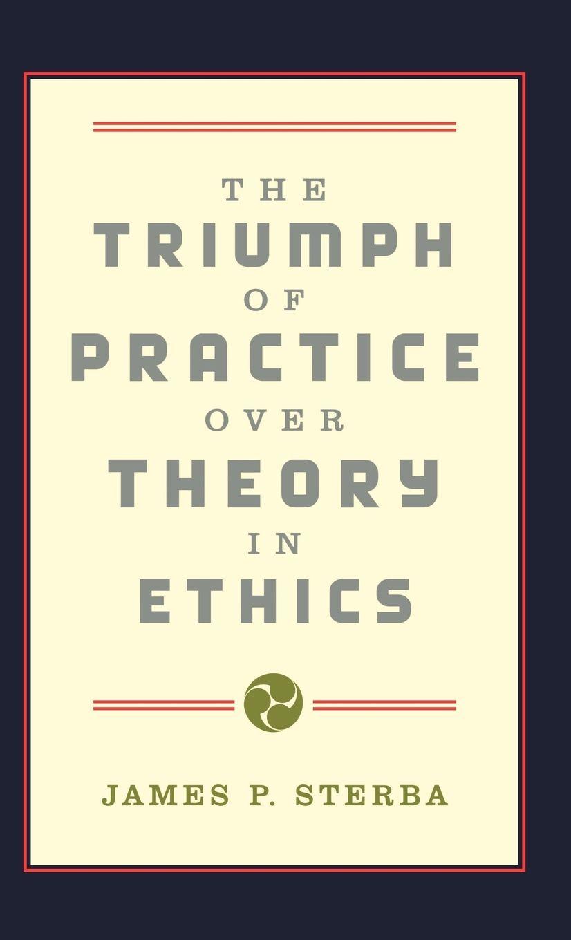 Vorderes Coverbild The Triumph of Practice Over Theory in Ethics