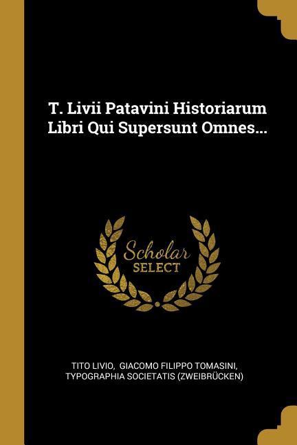 Vorderes Coverbild T. Livii Patavini Historiarum Libri Qui Supersunt Omnes...