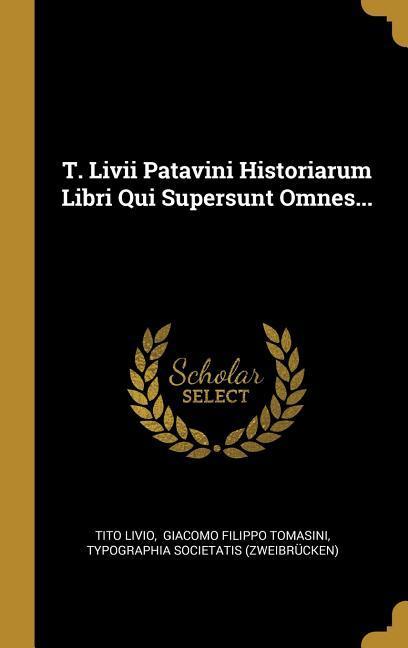 Vorderes Coverbild T. Livii Patavini Historiarum Libri Qui Supersunt Omnes...