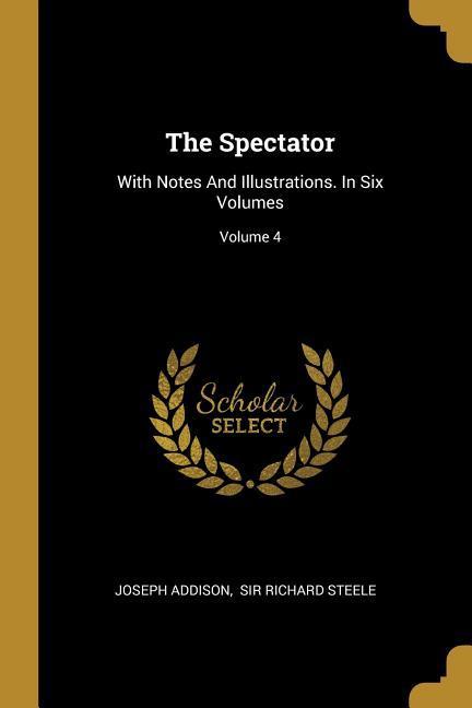 Vorderes Coverbild The Spectator: With Notes And Illustrations. In Six Volumes; Volume 4