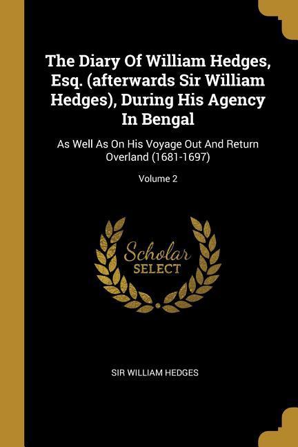 Vorderes Coverbild The Diary Of William Hedges, Esq. (afterwards Sir William Hedges), During His Agency In Bengal