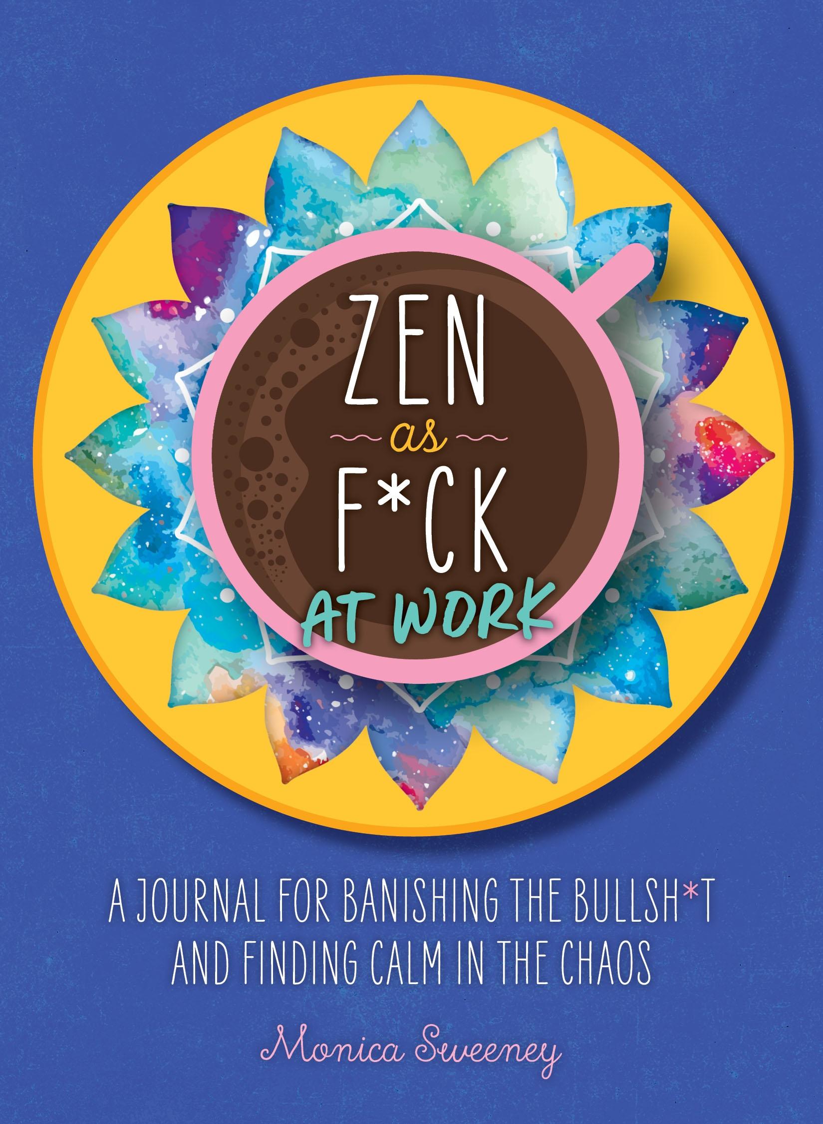 Vorderes Coverbild Zen as F*ck at Work: A Journal for Banishing the Bullsh*t and Finding Calm in the Chaos