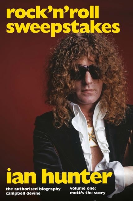 Vorderes Coverbild Rock 'n' Roll Sweepstakes: The Authorised Biography of Ian Hunter (Volume 2)