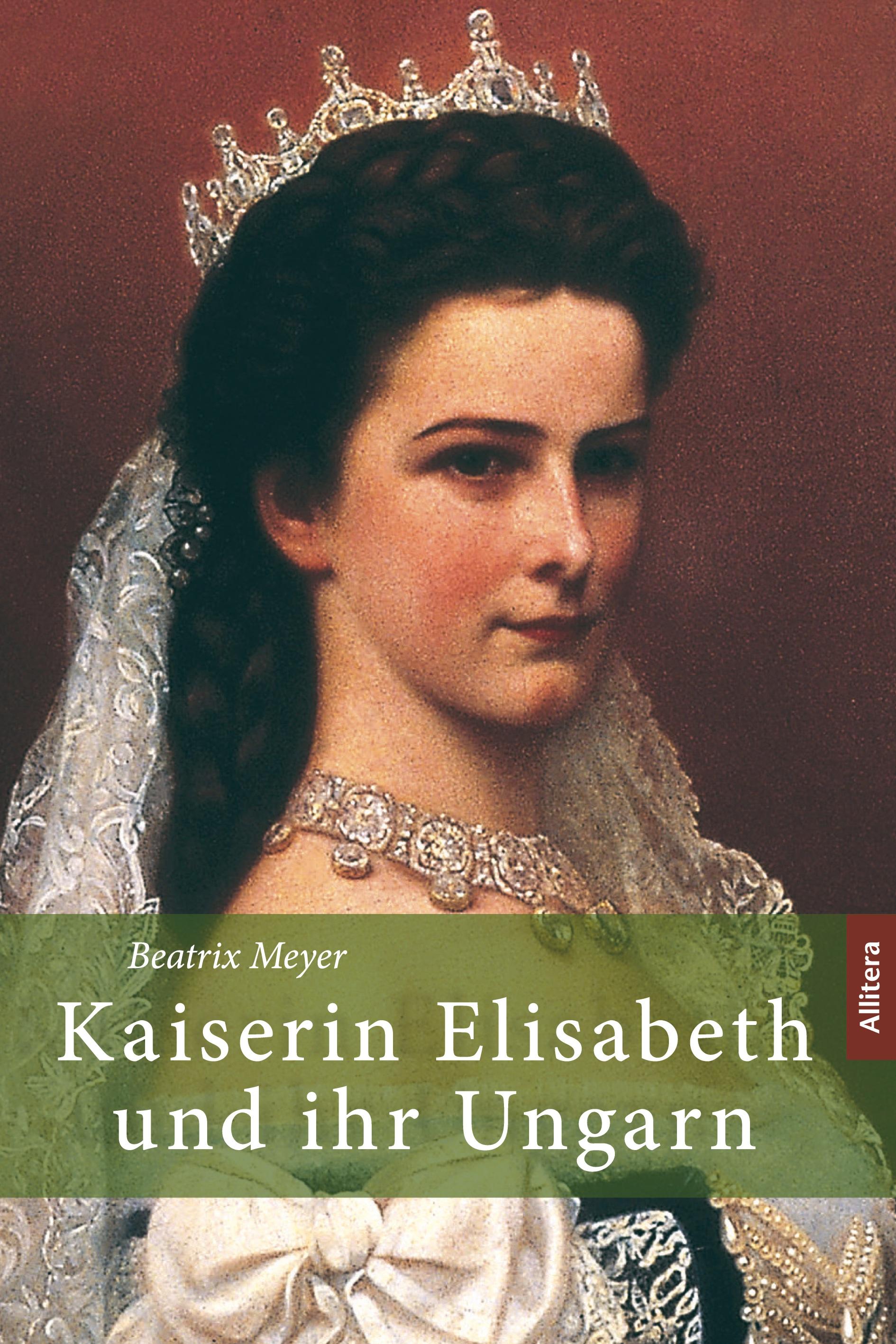 Vorderes Coverbild Kaiserin Elisabeth und ihr Ungarn