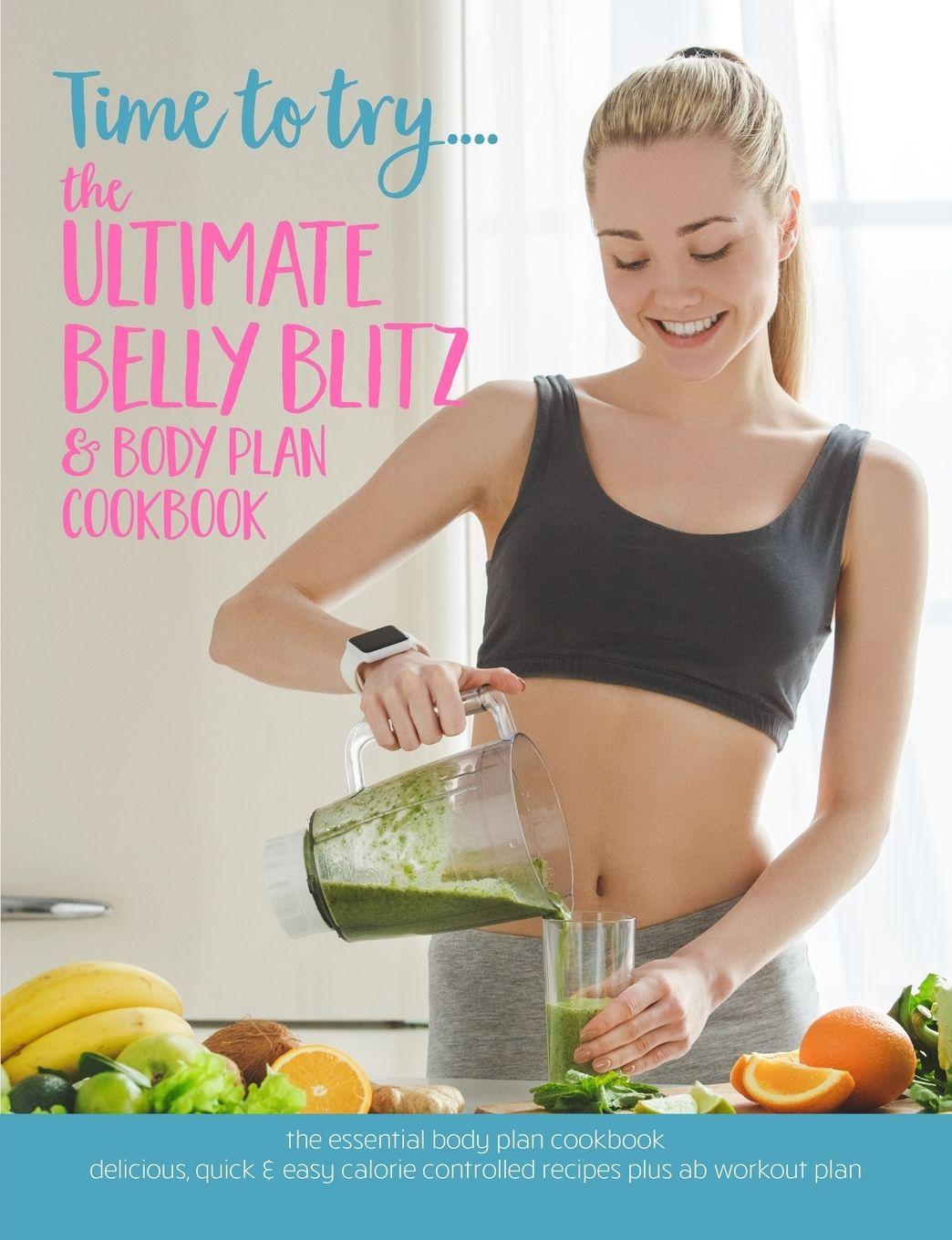 Vorderes Coverbild Time to try... The Ultimate Belly Blitz & Body Plan Cookbook