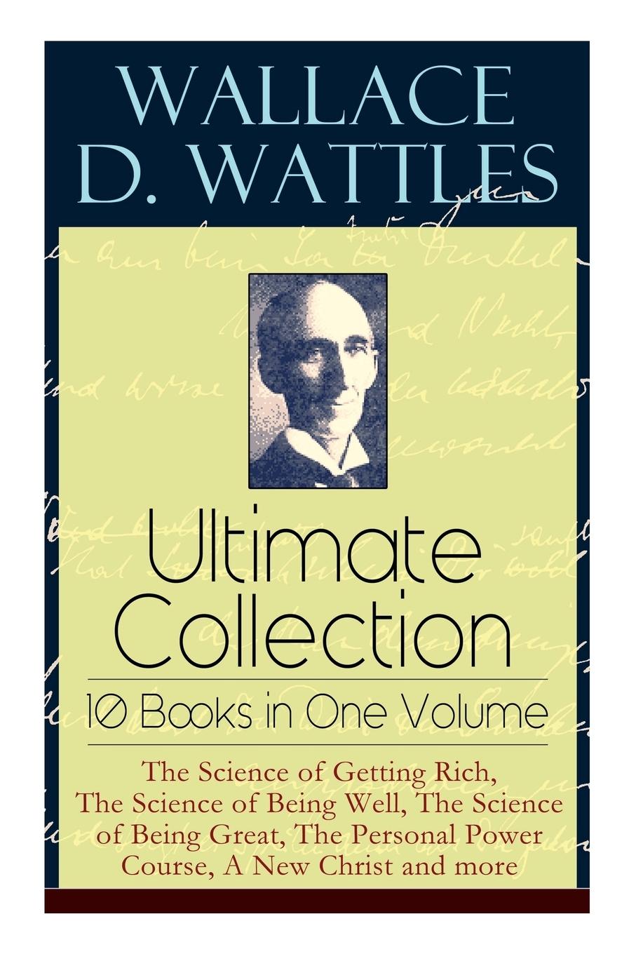 Vorderes Coverbild Wallace D. Wattles Ultimate Collection - 10 Books in One Volume