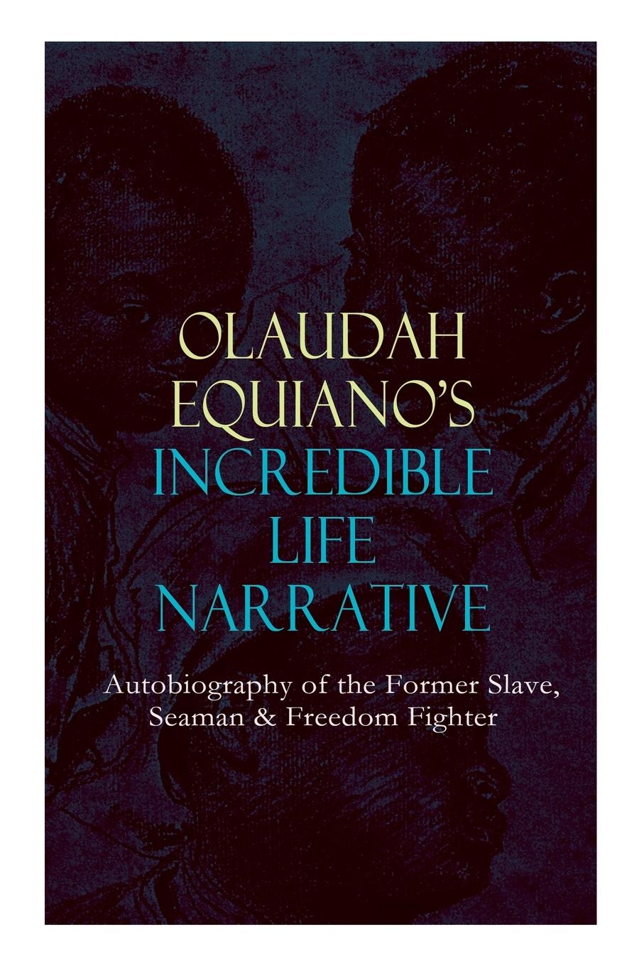 Vorderes Coverbild OLAUDAH EQUIANO'S INCREDIBLE LIFE NARRATIVE - Autobiography of the Former Slave, Seaman & Freedom Fighter