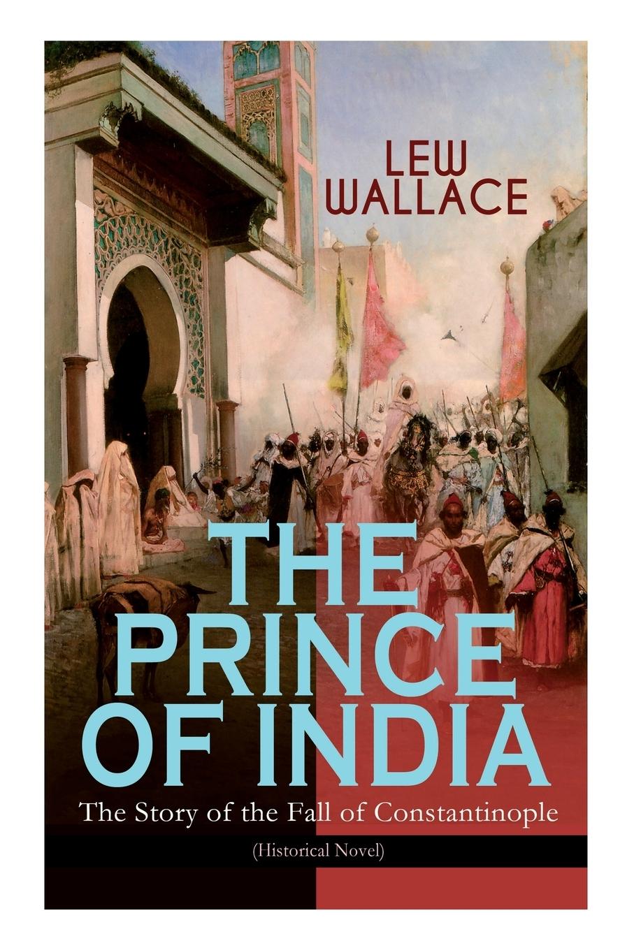Vorderes Coverbild THE PRINCE OF INDIA - The Story of the Fall of Constantinople (Historical Novel)