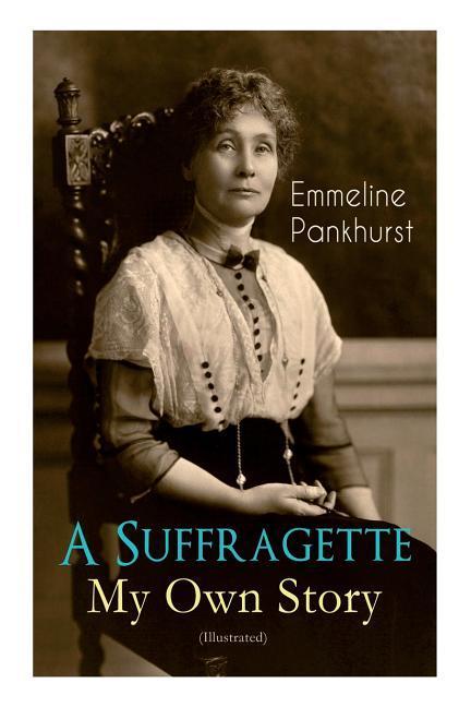 Vorderes Coverbild A Suffragette - My Own Story (Illustrated)