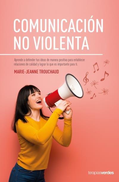 Vorderes Coverbild Comunicación no violenta : aprende a defender tus ideas de manera positiva para establecer relaciones de calidad y lograr lo que es importante para ti