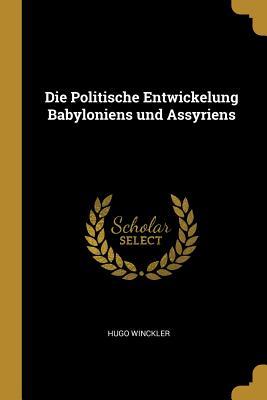 Vorderes Coverbild Die Politische Entwickelung Babyloniens und Assyriens
