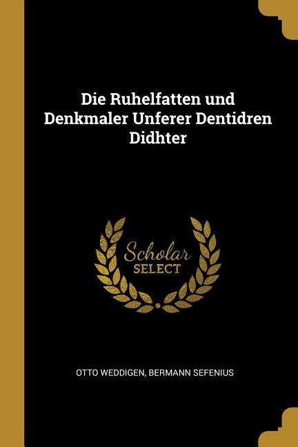 Vorderes Coverbild Die Ruhelfatten und Denkmaler Unferer Dentidren Didhter