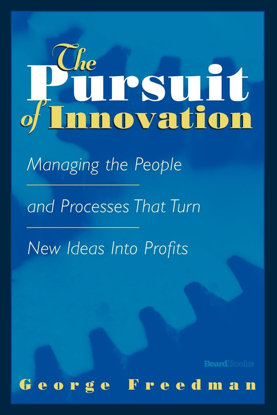 Vorderes Coverbild The Pursuit of Innovation: Managing the People and Processes That Turn New Ideas Into Profits
