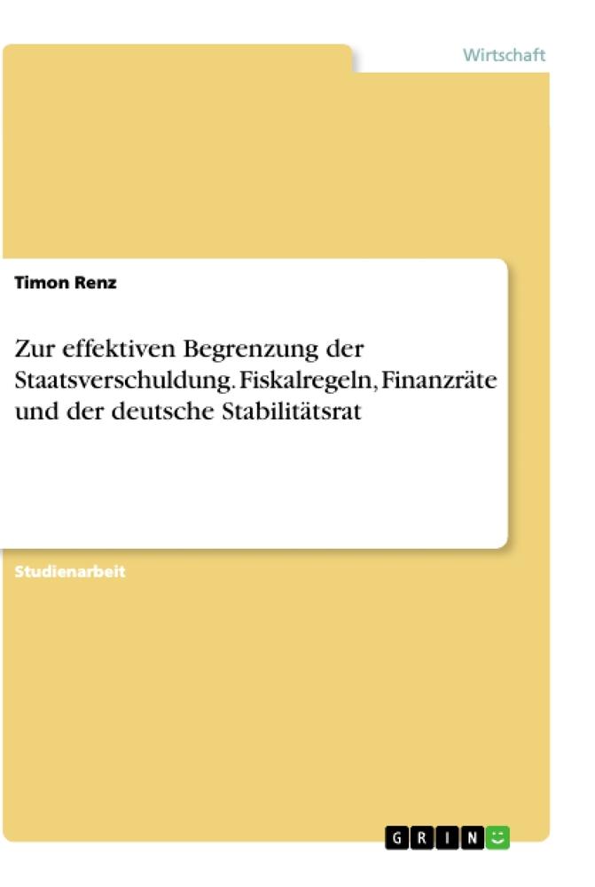 Vorderes Coverbild Zur effektiven Begrenzung der Staatsverschuldung. Fiskalregeln, Finanzräte und der deutsche Stabilitätsrat