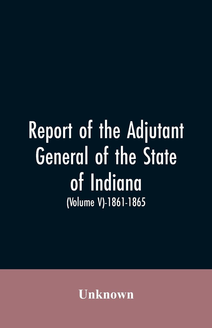 Vorderes Coverbild Report of the adjutant general of the state of Indiana. (Volume V)-1861 - 1865.
