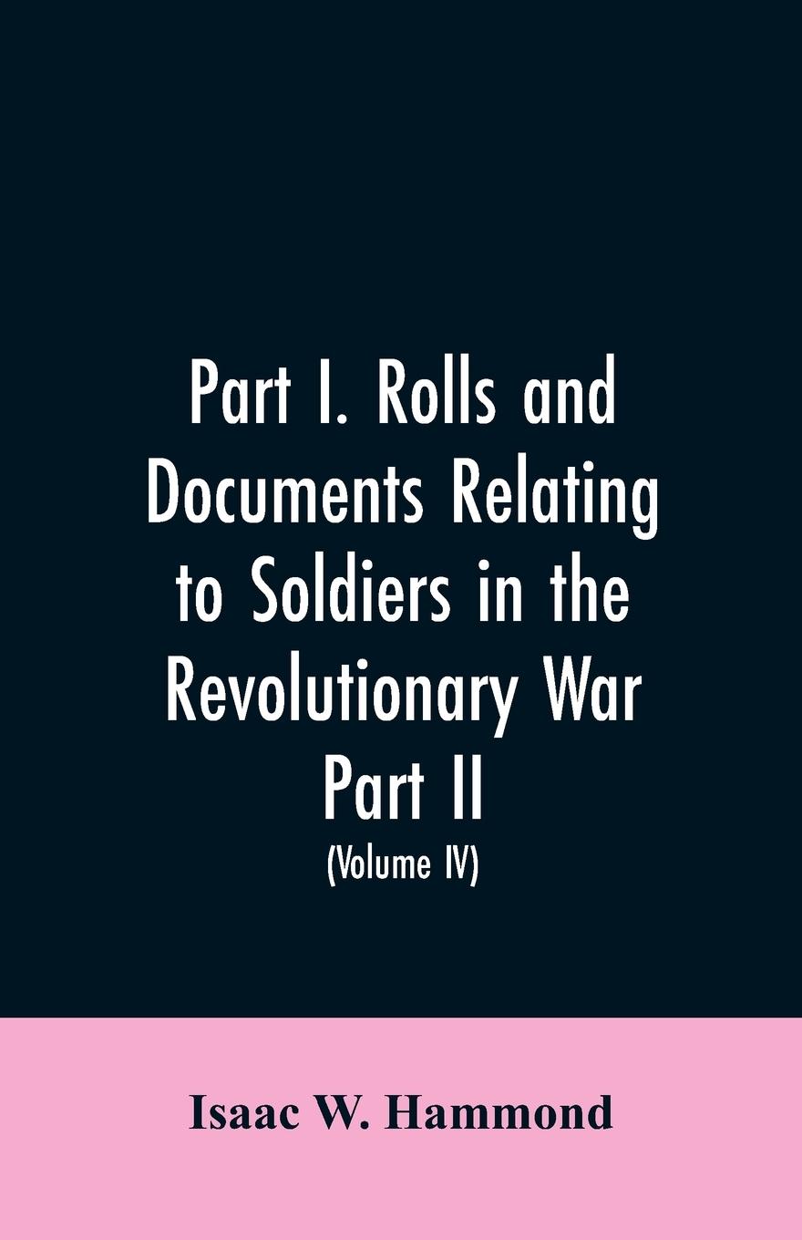 Vorderes Coverbild Part I. Rolls and documents relating to soldiers in the revolutionary war. Part II. Miscellaneous provincial papers from 1629 to 1725. Volume IV