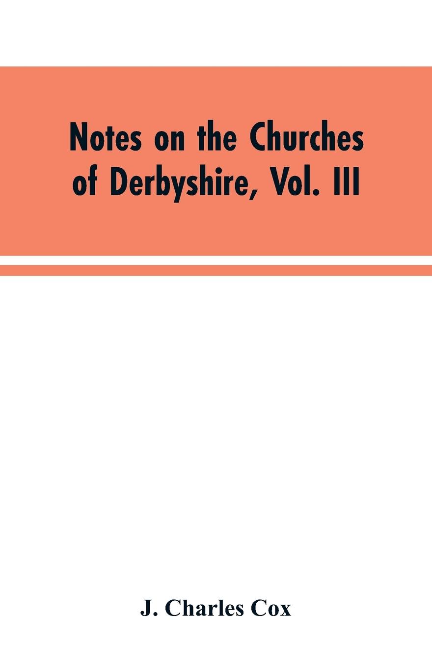 Vorderes Coverbild Notes on the Churches of Derbyshire, Vol. III