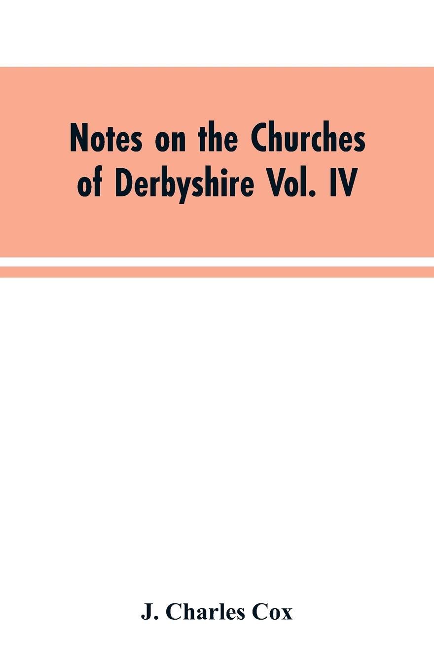 Vorderes Coverbild Notes on the Churches of Derbyshire Vol. IV . The Hundred of Morleston and Litchurch