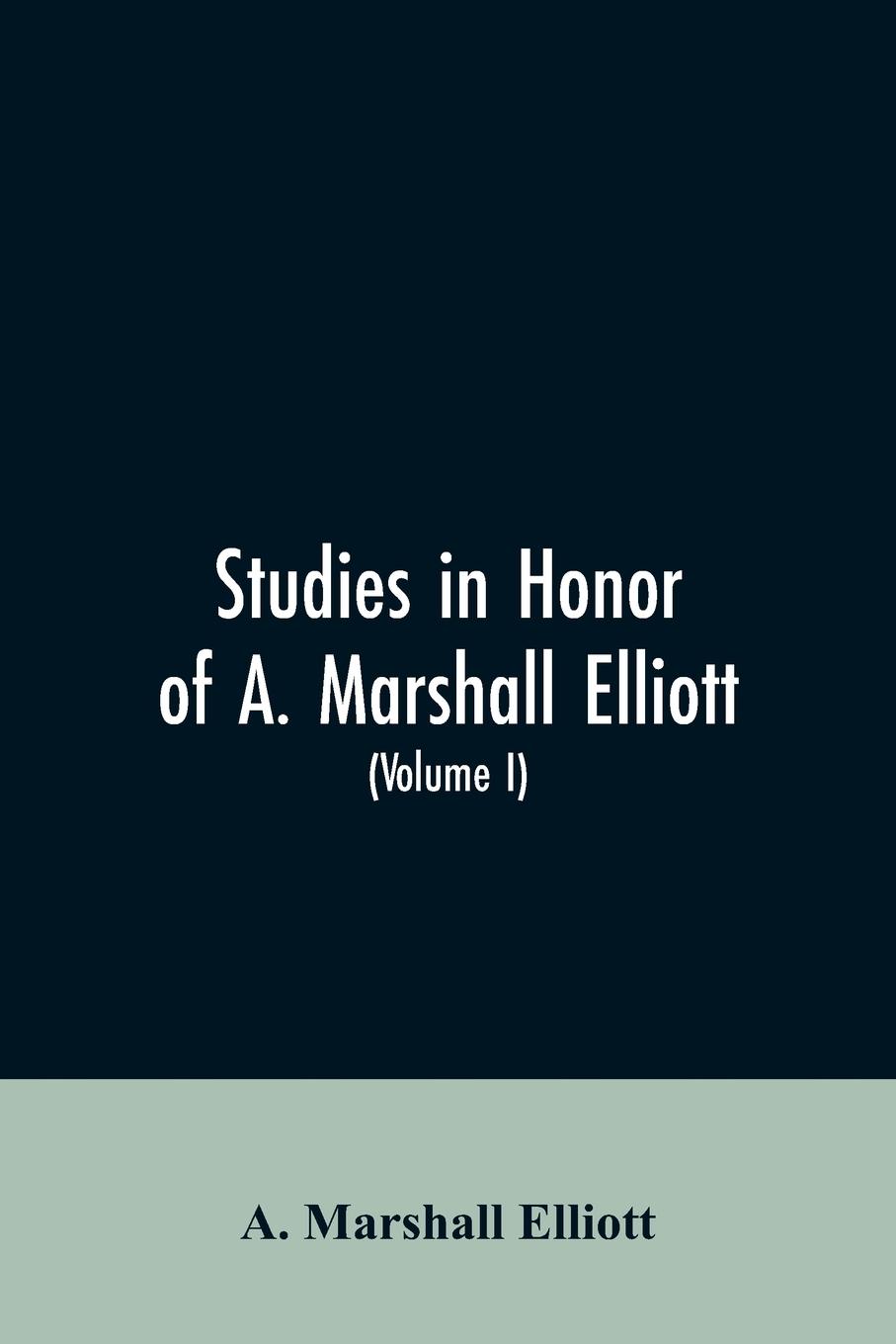 Vorderes Coverbild Studies in honor of A. Marshall Elliott (Volume I)
