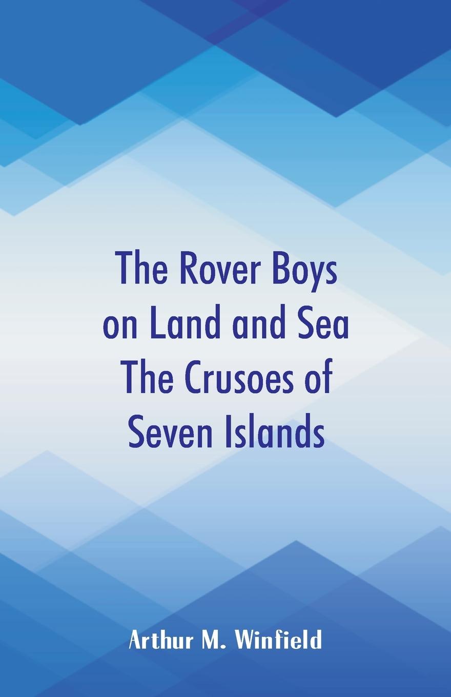 Vorderes Coverbild The Rover Boys on Land and Sea The Crusoes of Seven Islands