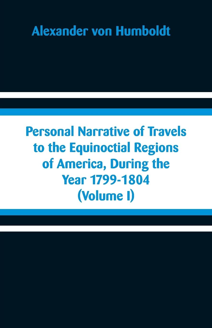 Vorderes Coverbild Personal Narrative of Travels to the Equinoctial Regions of America, During the Year 1799-1804
