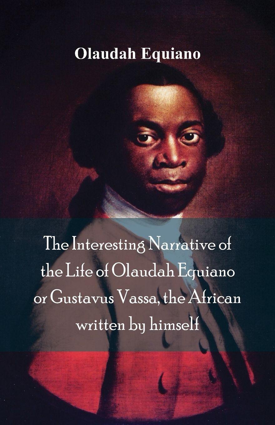 Vorderes Coverbild The Interesting Narrative of the Life of Olaudah Equiano, Or Gustavus Vassa, The African Written By Himself