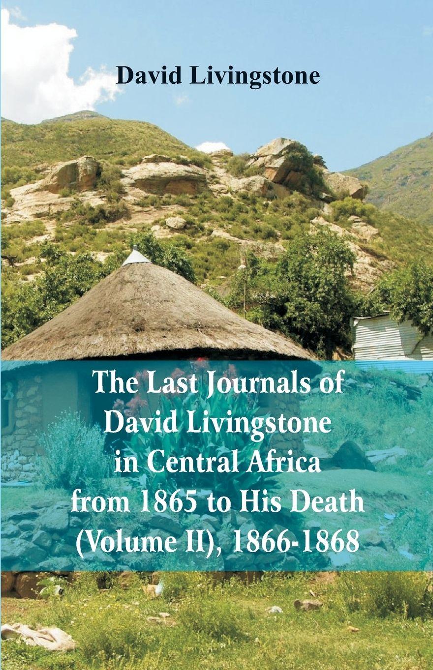 Vorderes Coverbild The Last Journals of David Livingstone, in Central Africa, from 1865 to His Death, (Volume 2), 1866-1868