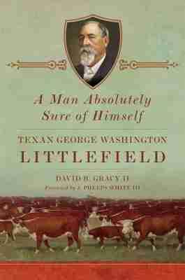 Vorderes Coverbild A Man Absolutely Sure of Himself: Texan George Washington Littlefield