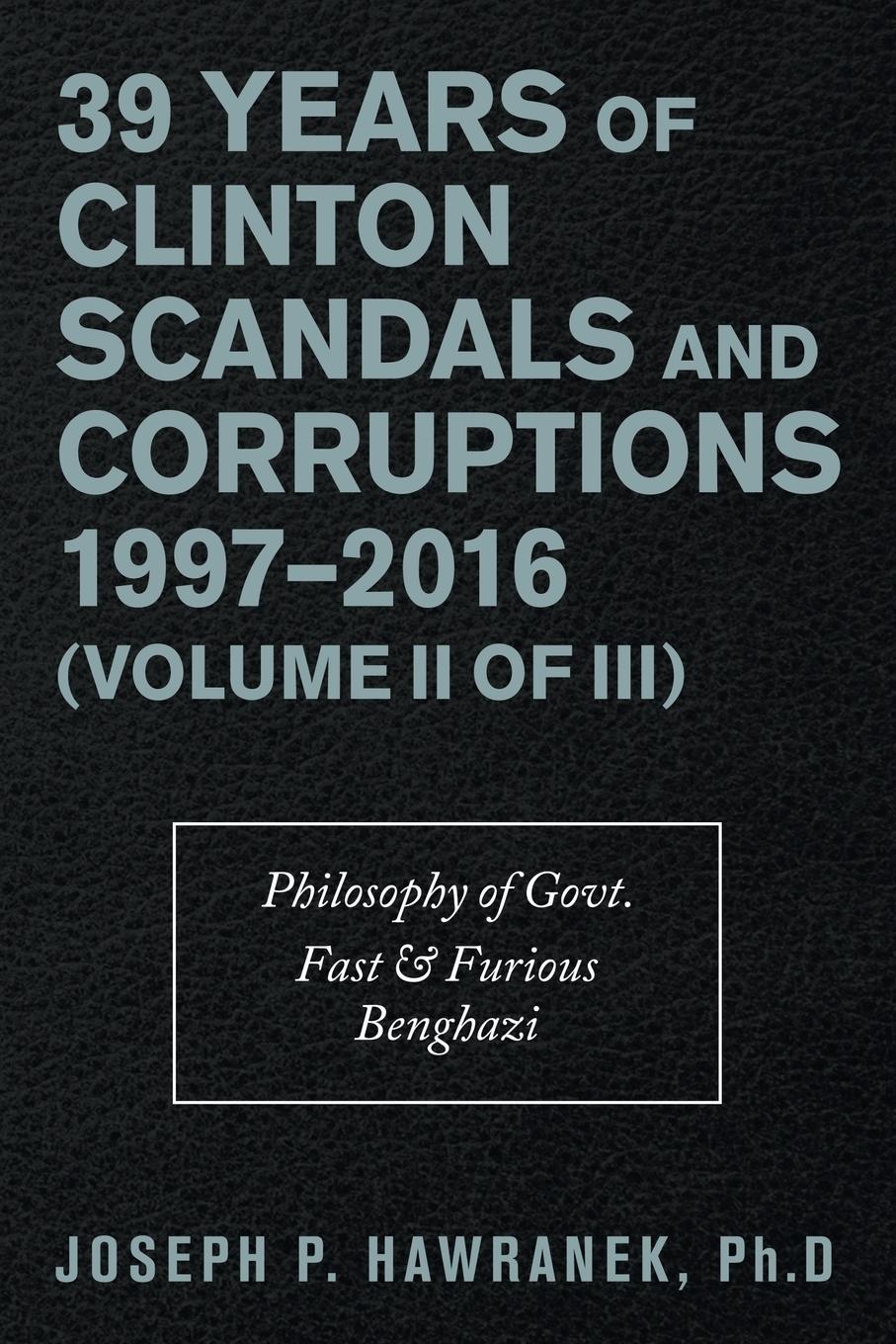Vorderes Coverbild 39 Years of Clinton Scandals and Corruptions 1997-2016 (Volume Ii of Iii)