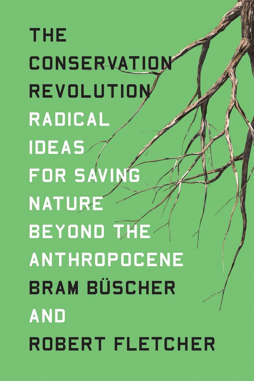 Vorderes Coverbild The Conservation Revolution: Radical Ideas for Saving Nature Beyond the Anthropocene