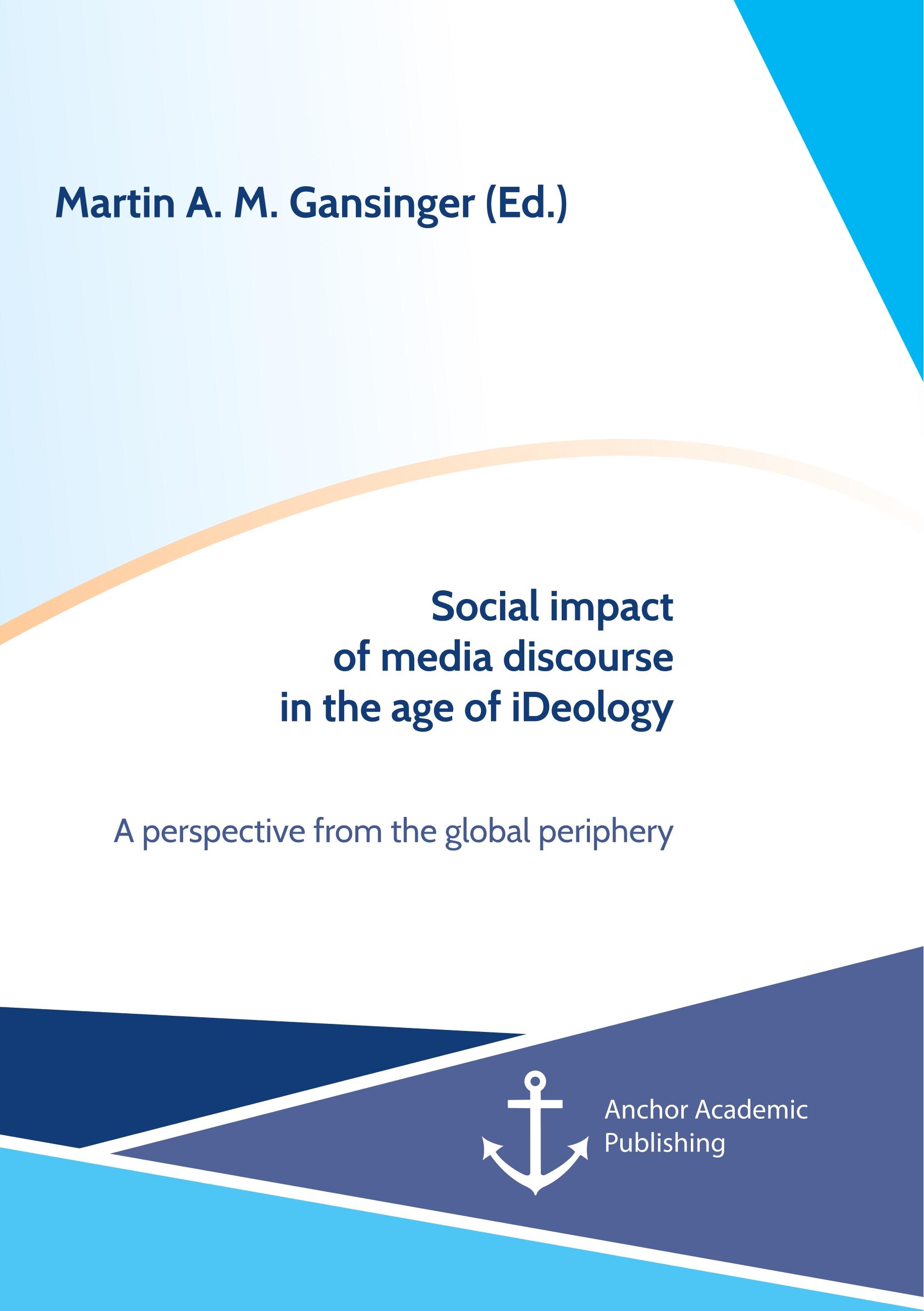 Vorderes Coverbild Social impact of media discourse in the age of iDeology. A perspective from the global periphery