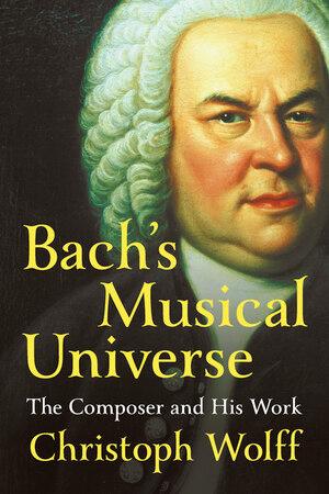Vorderes Coverbild Bach's Musical Universe: The Composer and His Work