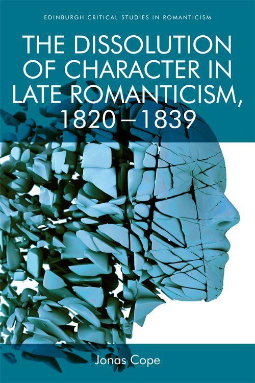 Vorderes Coverbild The Dissolution of Character in Late Romanticism, 1820 - 1839
