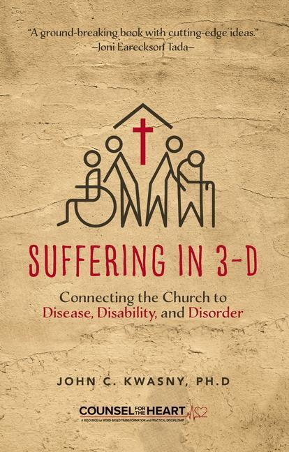 Vorderes Coverbild Suffering in 3-D: Connecting the Church to Disease, Disability, and Disorder