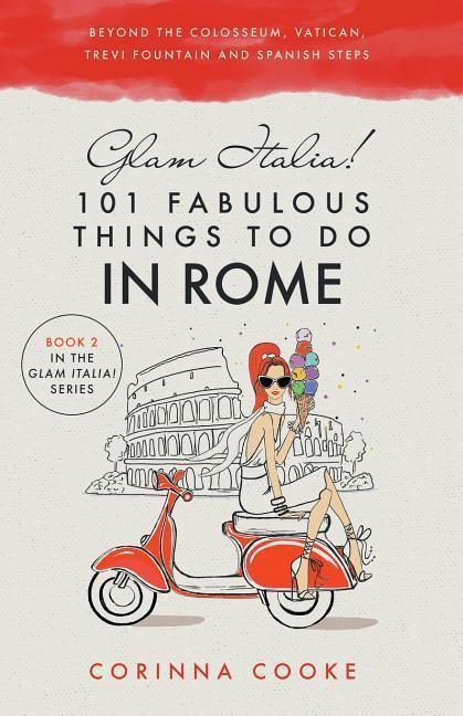 Vorderes Coverbild Glam Italia! 101 Fabulous Things to Do in Rome: Beyond the Colosseum, the Vatican, the Trevi Fountain, and the Spanish Steps