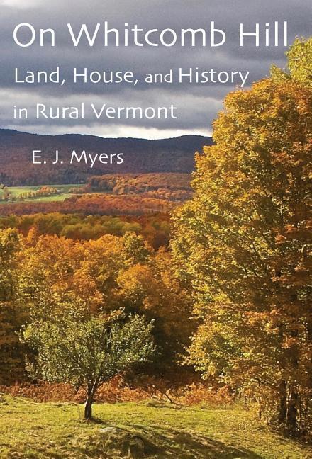 Vorderes Coverbild On Whitcomb Hill: Land, House, and History in Rural Vermont