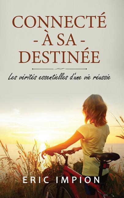 Vorderes Coverbild Connecté à sa destinée: Les vérités essentielles d'une vie réussie
