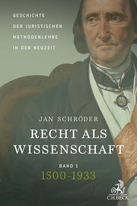 Vorderes Coverbild Recht als Wissenschaft  Band 1: Geschichte der juristischen Methodenlehre in der Neuzeit (1500-1933)