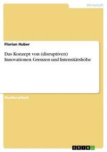 Vorderes Coverbild Das Konzept von (disruptiven) Innovationen. Grenzen und Intensitätshöhe