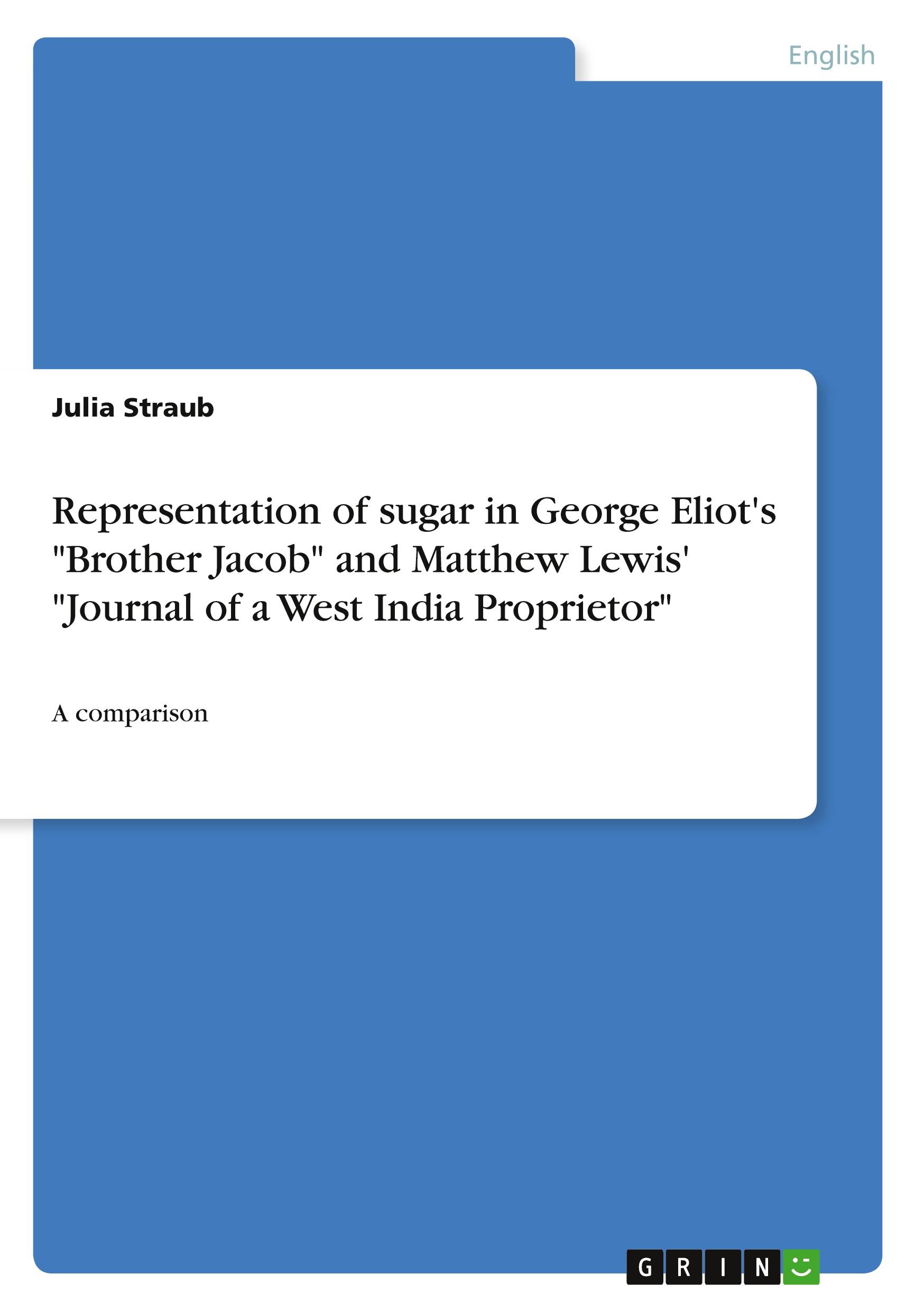 Vorderes Coverbild Representation of sugar in George Eliot's "Brother Jacob" and Matthew Lewis' "Journal of a West India Proprietor"