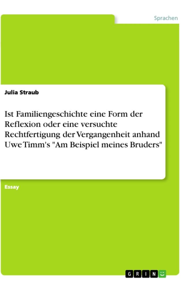 Vorderes Coverbild Ist Familiengeschichte eine Form der Reflexion oder eine versuchte Rechtfertigung der Vergangenheit anhand Uwe Timm's "Am Beispiel meines Bruders"
