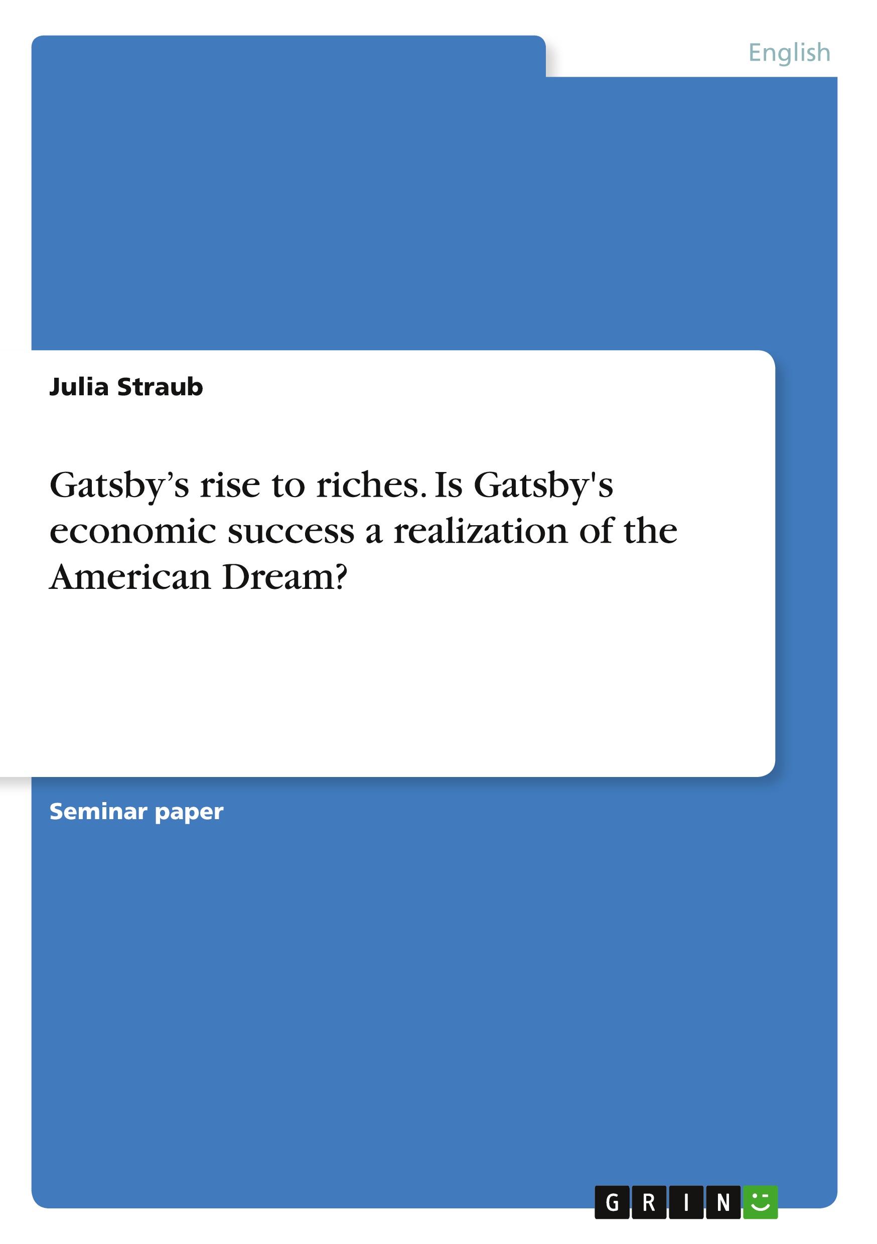 Vorderes Coverbild Gatsby's rise to riches. Is Gatsby's economic success a realization of the American Dream?