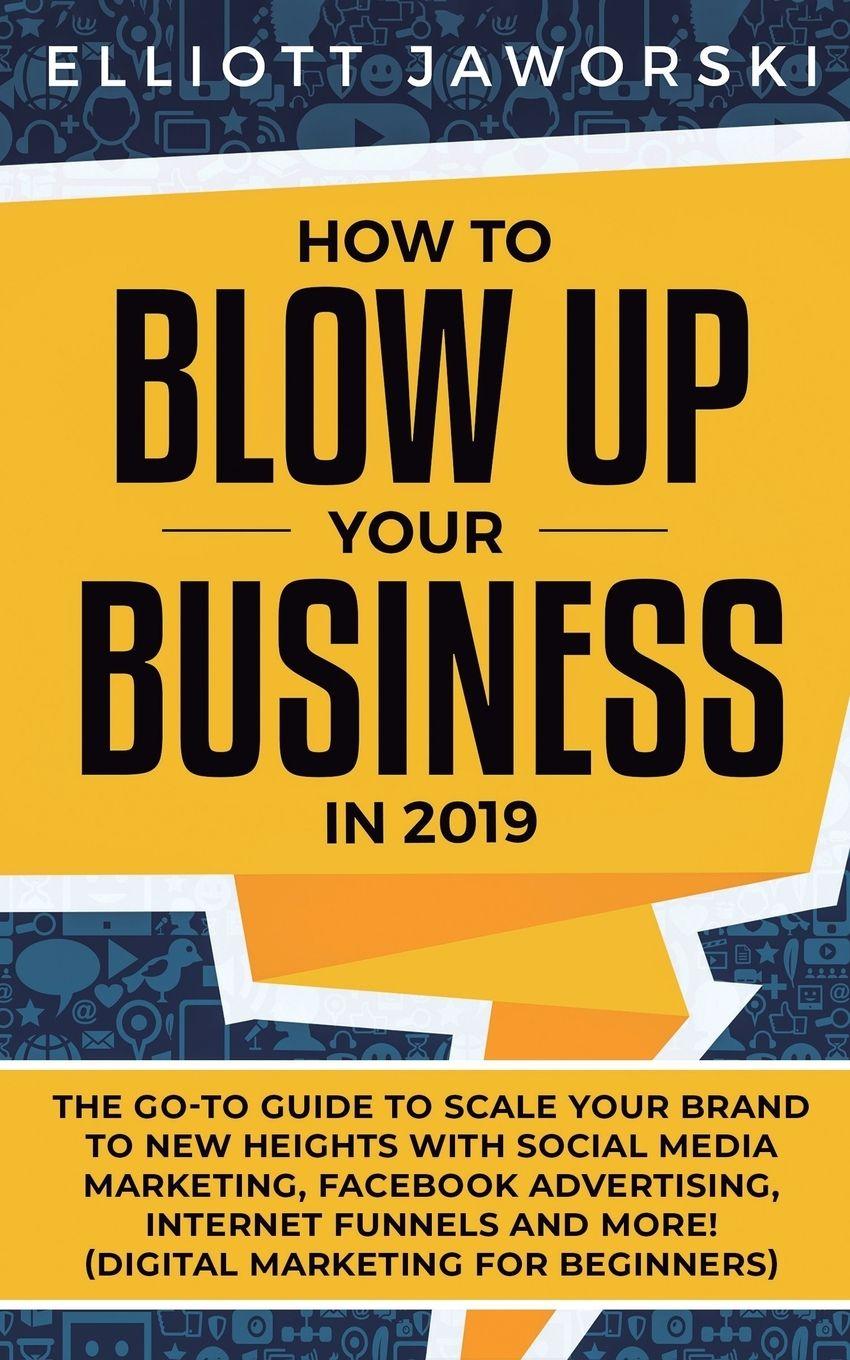 Vorderes Coverbild How to Blow Up Your Business in 2019