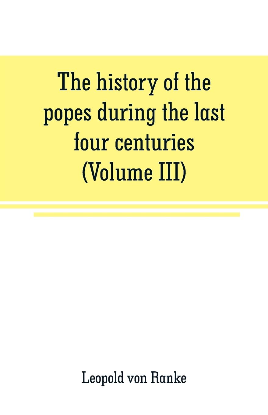 Vorderes Coverbild The history of the popes during the last four centuries (Volume III)